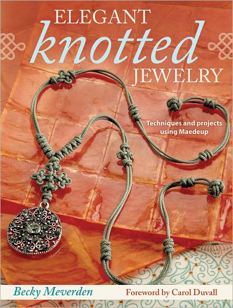 Elegant Knotted Jewelry: Techniques and Projects Using Maedeup (PagePerfect NOOK Book)