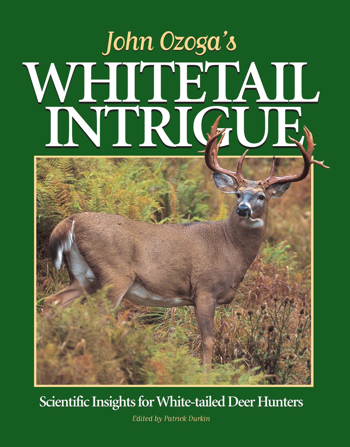 John Ozoga's Whitetail Intrigue: Scientific Insights For White-Tailed Deer Hunters