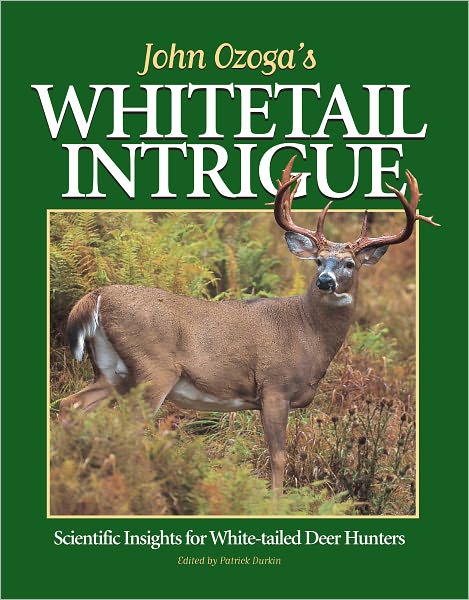 John Ozoga's Whitetail Intrigue: Scientific Insights For White-Tailed Deer Hunters (PagePerfect NOOK Book)