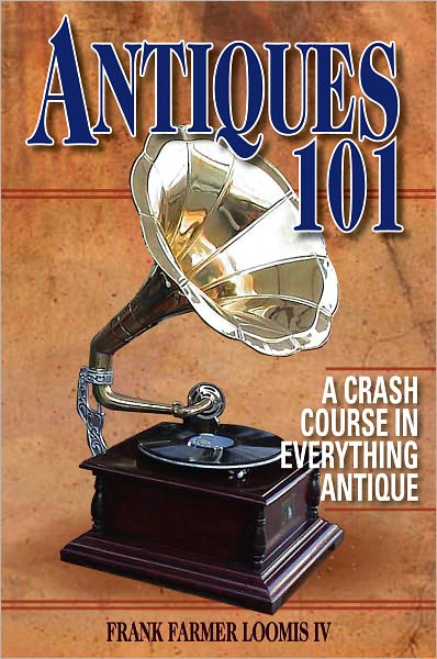 Antiques 101: A Crash Course in Everything Antique (PagePerfect NOOK Book)