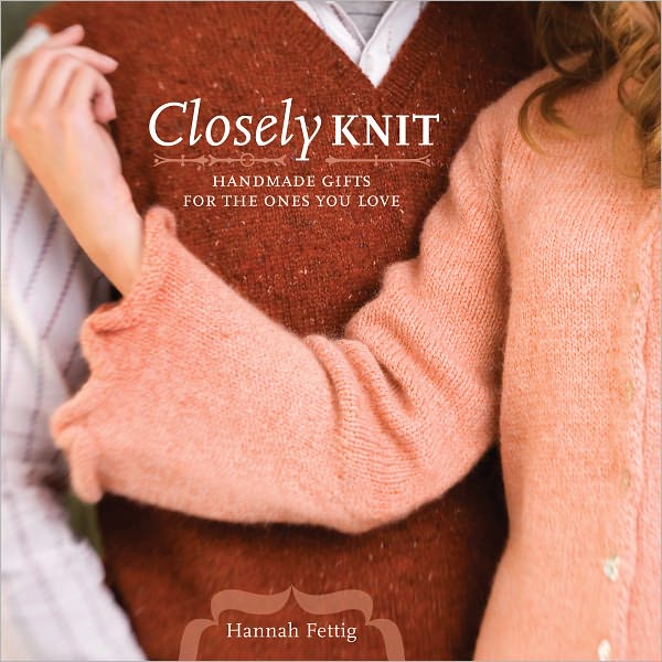 Closely Knit: Handmade Gifts For The Ones You Love (PagePerfect NOOK Book)