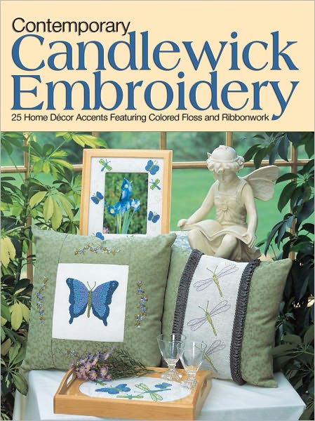 Contemporary Candlewick Embroidery: 25 Home Decor Accents Featuring Colored Floss & Ribbonwork (PagePerfect NOOK Book)