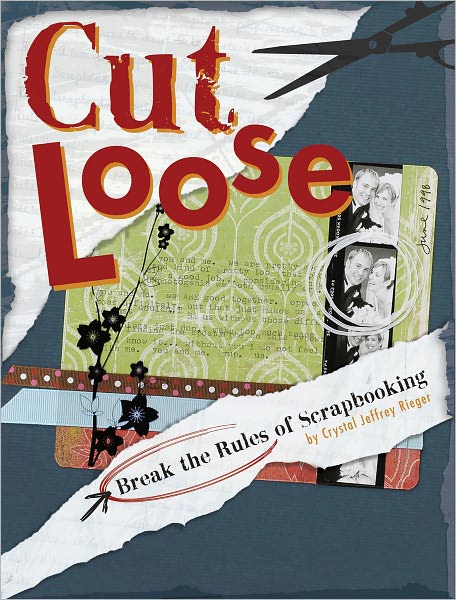 Cut Loose: Break The Rules Of Scrapbooking (PagePerfect NOOK Book)