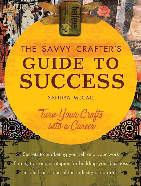 Savvy Crafter's Guide to Success: Turn Your Crafts Into A Career (PagePerfect NOOK Book)