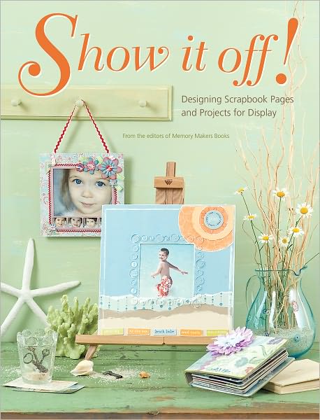 Show It Off: Scrapbook Pages And Projects To Display (PagePerfect NOOK Book)