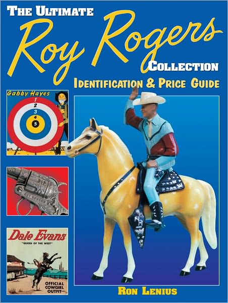 Ultimate Roy Rogers Collection: Identification & Price Guide (PagePerfect NOOK Book)
