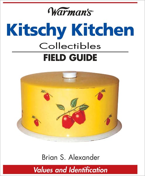 Warman's Kitschy Kitchen Collectibles Field Guide: Values and Identification (PagePerfect NOOK Book)