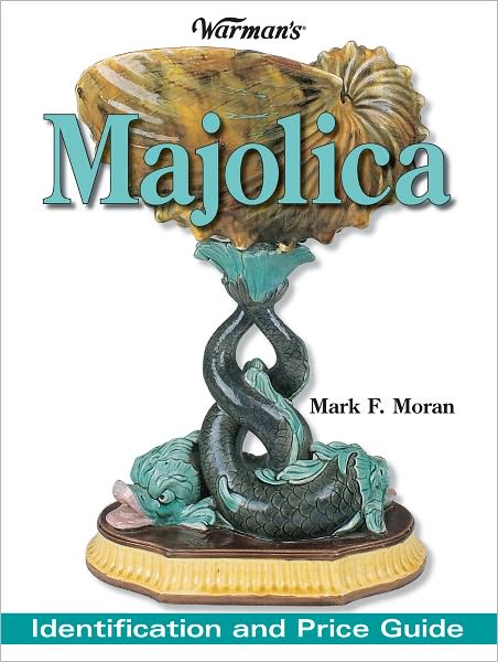 Warman's Majolica: Identification and Price Guide (PagePerfect NOOK Book)