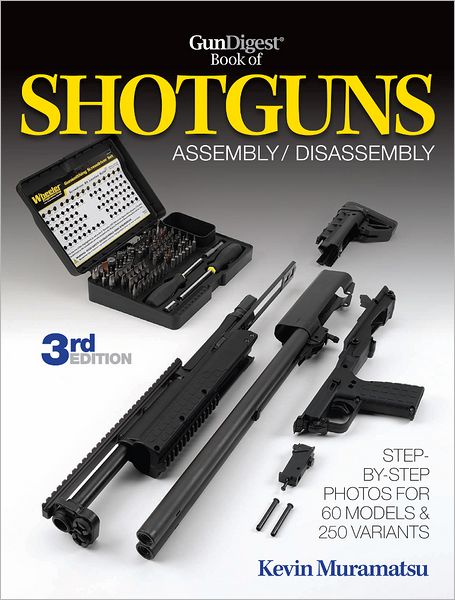 The Gun Digest Book of Shotguns Assembly/Disassembly