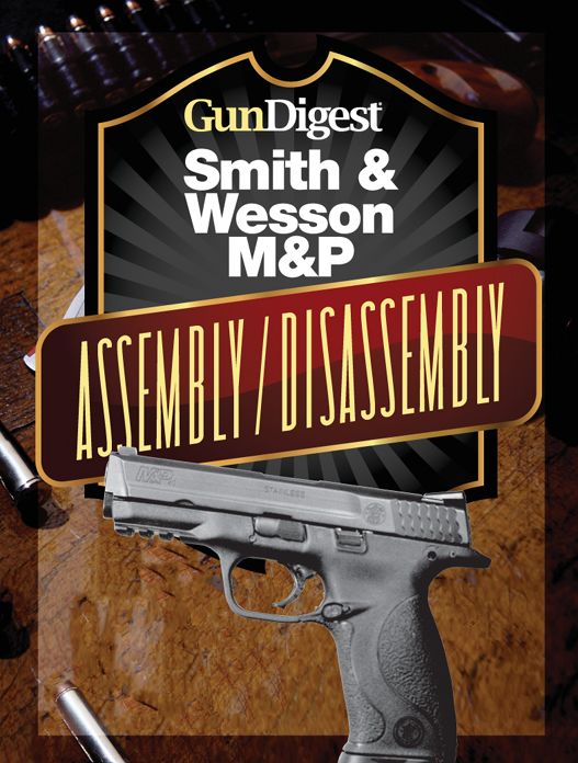 Gun Digest Smith & Wesson M&P Assembly/Disassembly Instructions