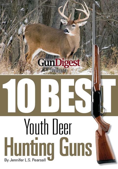 Gun Digest Presents 10 Best Youth Deer Guns: The right guns, in the right size, plus ammo, accessories, and tips to help every young hunter be successful in the field.