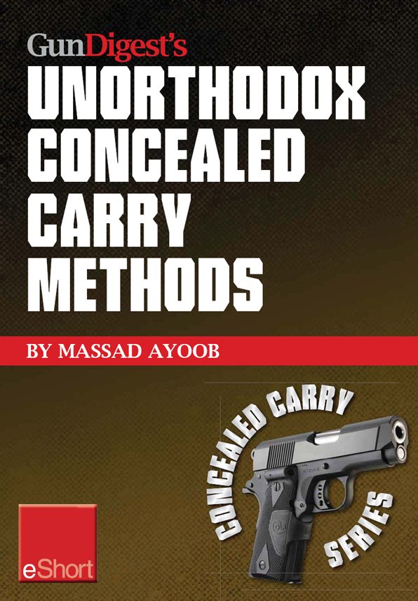 Gun Digest's Unorthodox Concealed Carry Methods eShort: Special concealed holster carry techniques including off-body carry, groin carry and fanny pack holsters