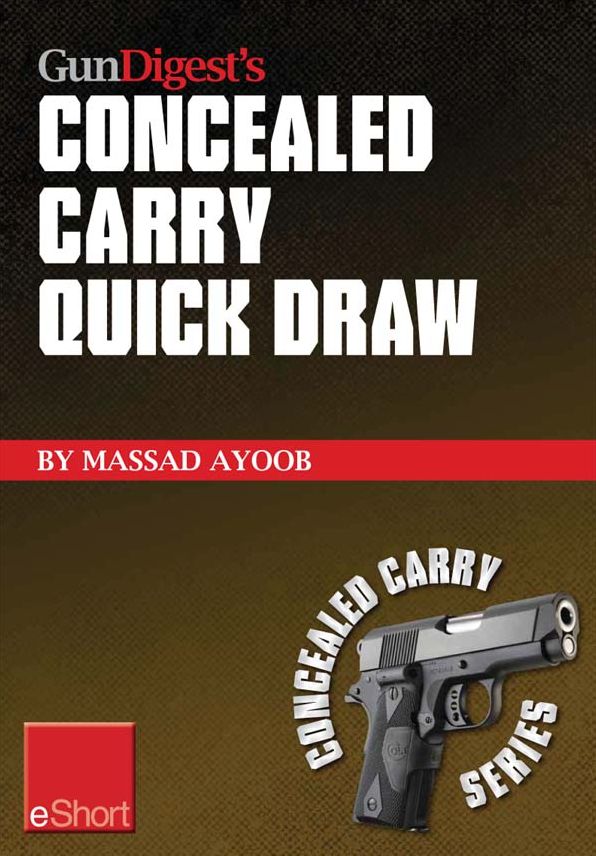 Gun Digest's Concealed Carry Quick Draw eShort: Practical concealed carry draw techniques - be smoother and faster with concealment holsters