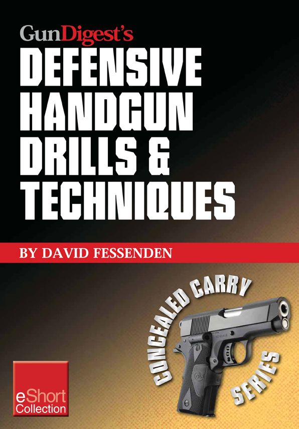 Gun Digest's Defensive Handgun Drills & Techniques Collection eShort: Expert gun safety tips for handgun grip, stance, trigger control, malfunction clearing and more.