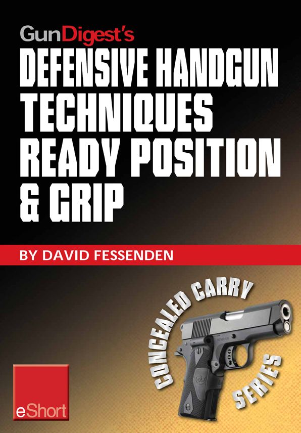 Gun Digest's Defensive Handgun Techniques Ready Position & Grip eShort: Learn the ready position, weaver grip, stance grip, forward grip, and various other gun grip options for best control of your handgun.