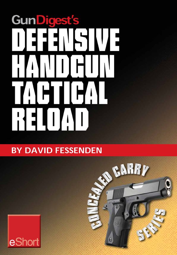 Gun Digest's Defensive Handgun Tactical Reload eShort: Learn how to reload for emergency, tactical, and administrative use.