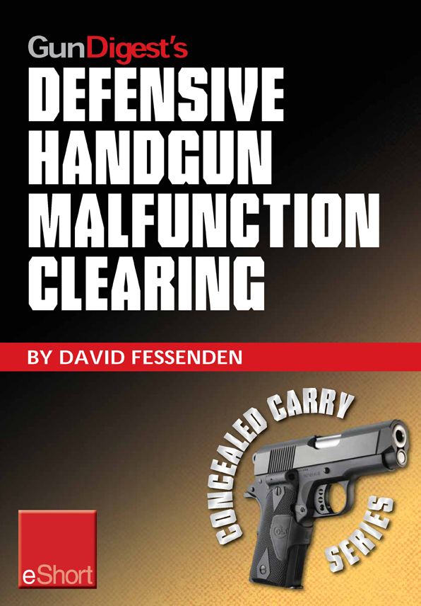 Gun Digest's Defensive Handgun Malfunction Clearing eShort: Learn the three main types of handgun malfunction and how to clear them.