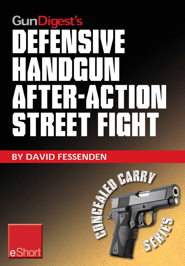 Gun Digest's Defensive Handgun, After-Action Street Fight eShort: Learn how to prepare and train for the event of shooting someone in a self-defense gunfight.