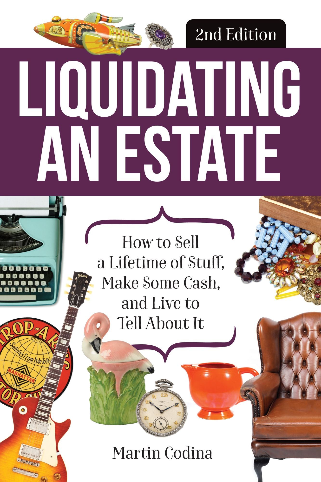 Liquidating an Estate: How to Sell a Lifetime of Stuff, Make Some Cash, and Live to Tell About It