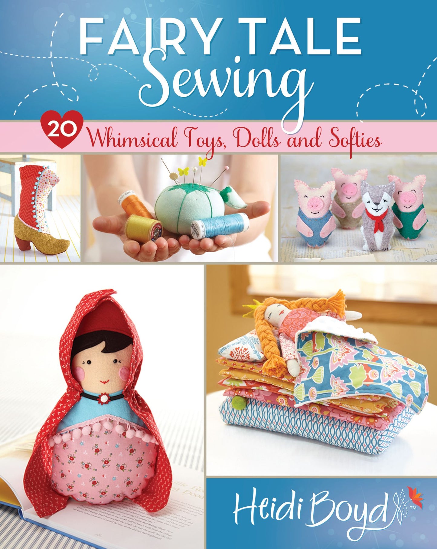 Fairy Tale Sewing: 20 Whimsical Toys, Dolls and Softies