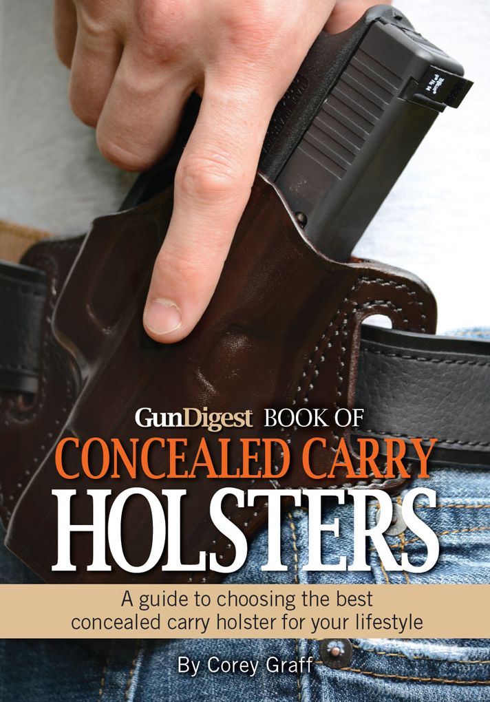 Gun Digest Book of Concealed Carry Holsters: A guide to choosing the best concealed carry holsters for your lifestyle