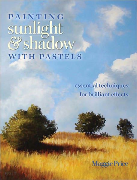 Painting Sunlight and Shadow with Pastels: Essential Techniques for Brilliant Effects (PagePerfect NOOK Book)