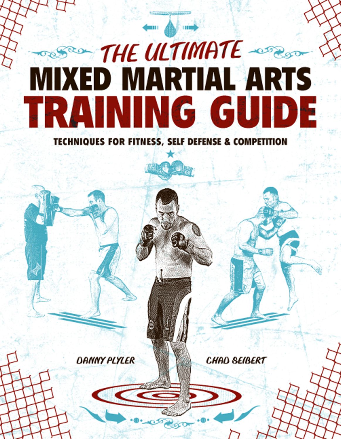 The Ultimate Mixed Martial Arts Training Guide: Techniques for Fitness, Self Defense, and Competition