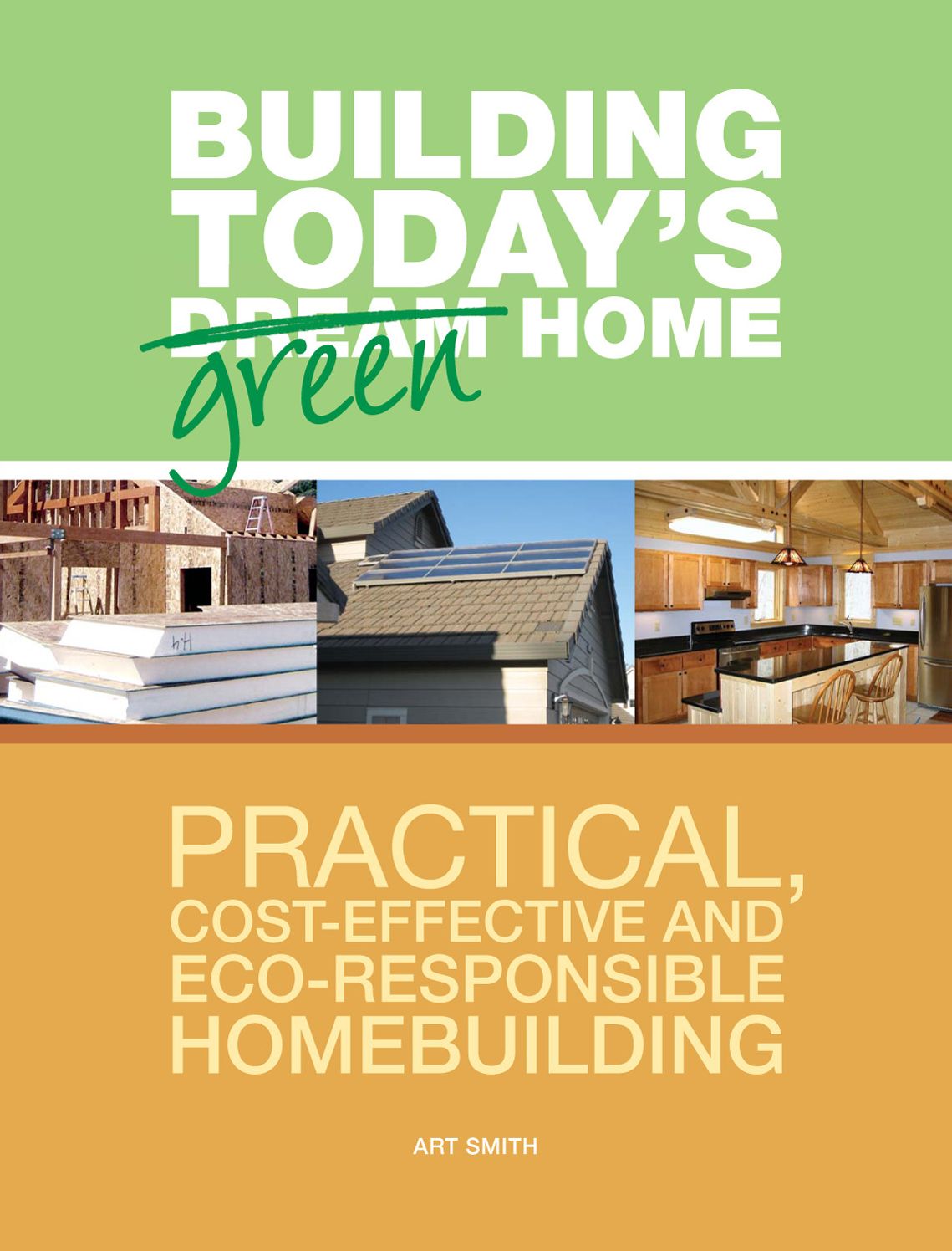 Building Today's Green Home: Practical, Cost-Effective and Eco-Responsible Homebuilding