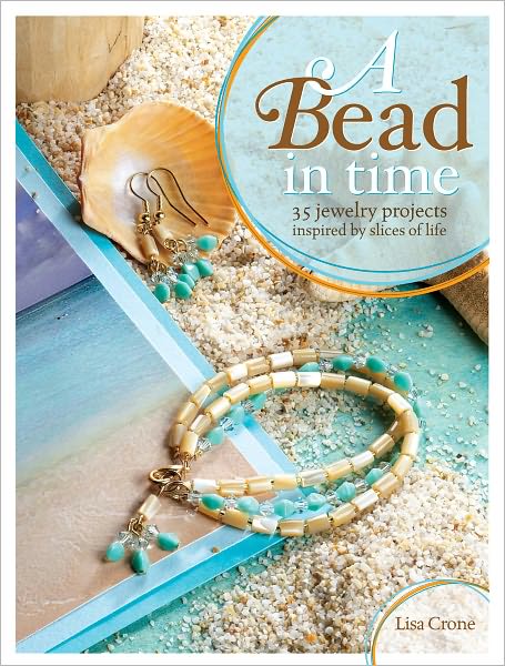 A Bead in Time: 35 Jewelry Projects Inspired by Slices of Life (PagePerfect NOOK Book)