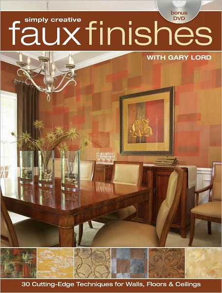 Simply Creative Faux Finishes with Gary Lord: 30 Cutting Edge Techniques for Walls, Floors and Ceilings (PagePerfect NOOK Book)