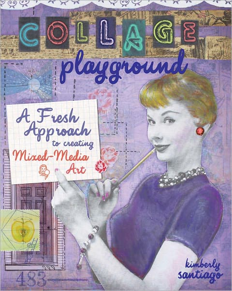 Collage Playground: A Fresh Approach to Creating Mixed-Media Art (PagePerfect NOOK Book)