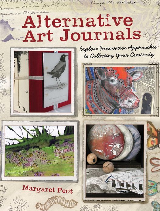 Alternative Art Journals: Explore Innovative Approaches to Collecting Your Creativity (PagePerfect NOOK Book)