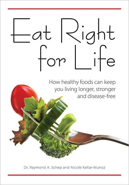 Eat Right for Life: How Healthy Foods Can Keep You Living Longer, Stronger and Disease-Free (PagePerfect NOOK Book)