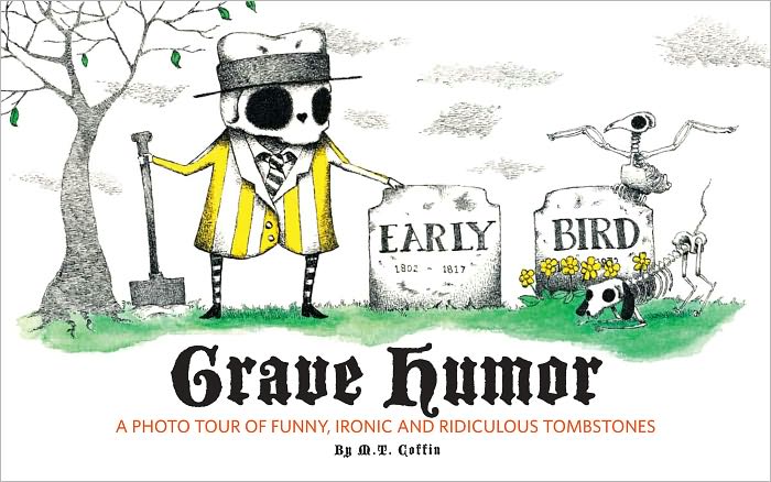 Grave Humor: Funny, Ironic, and Ridiculous Tombstones (PagePerfect NOOK Book)