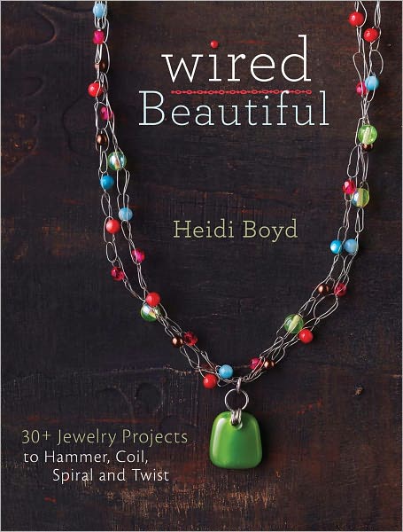 Wired Beautiful: 30+ projects to hammer, coil, spiral and twist (PagePerfect NOOK Book)