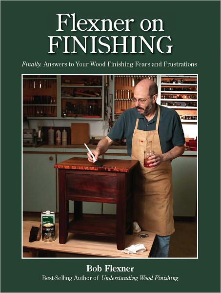 Flexner on Finishing: Finally - Answers to Your Wood Finishing Fears & Frustrations (PagePerfect NOOK Book)