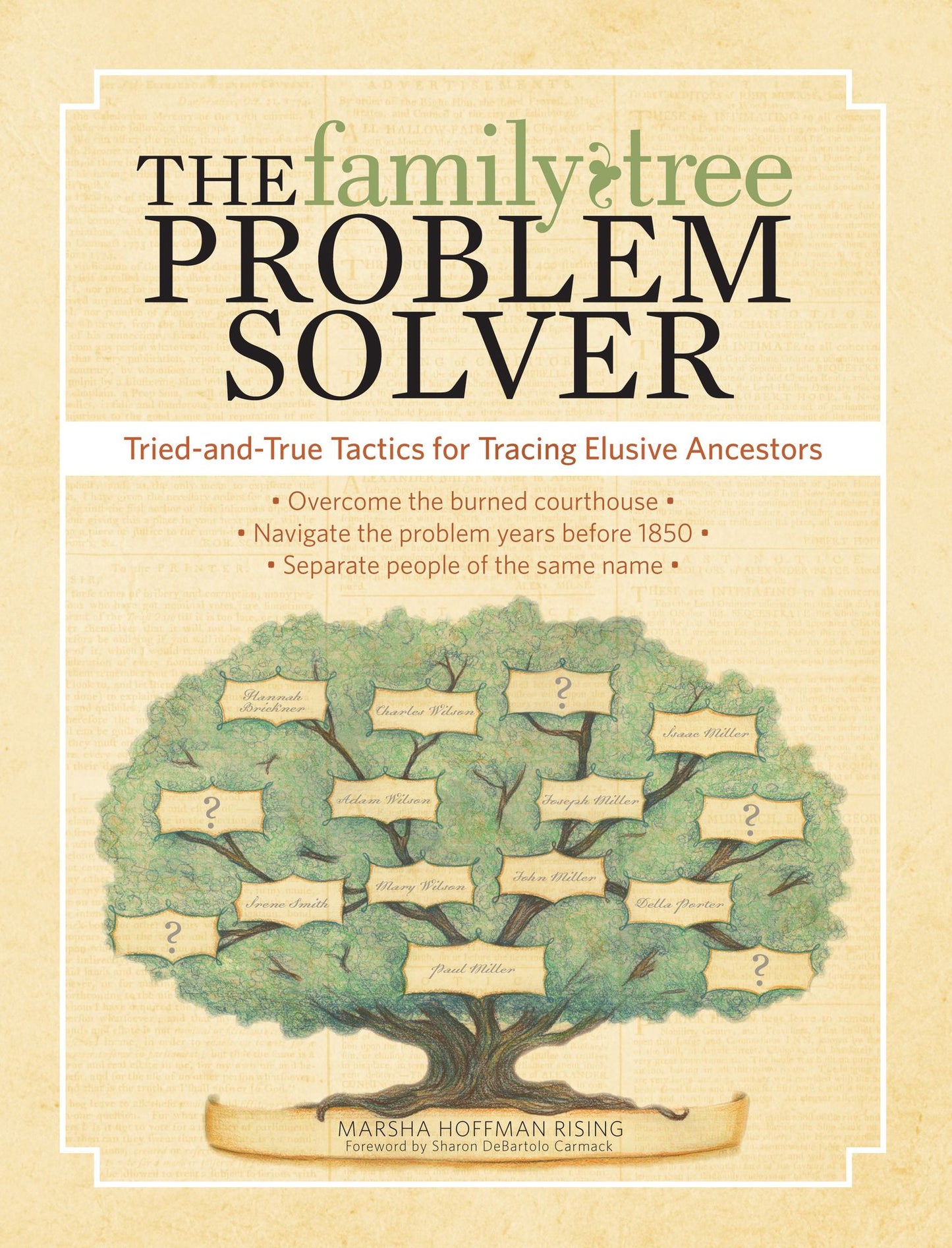 The Family Tree Problem Solver: Tried and True Tactics for Tracing Elusive Ancestors