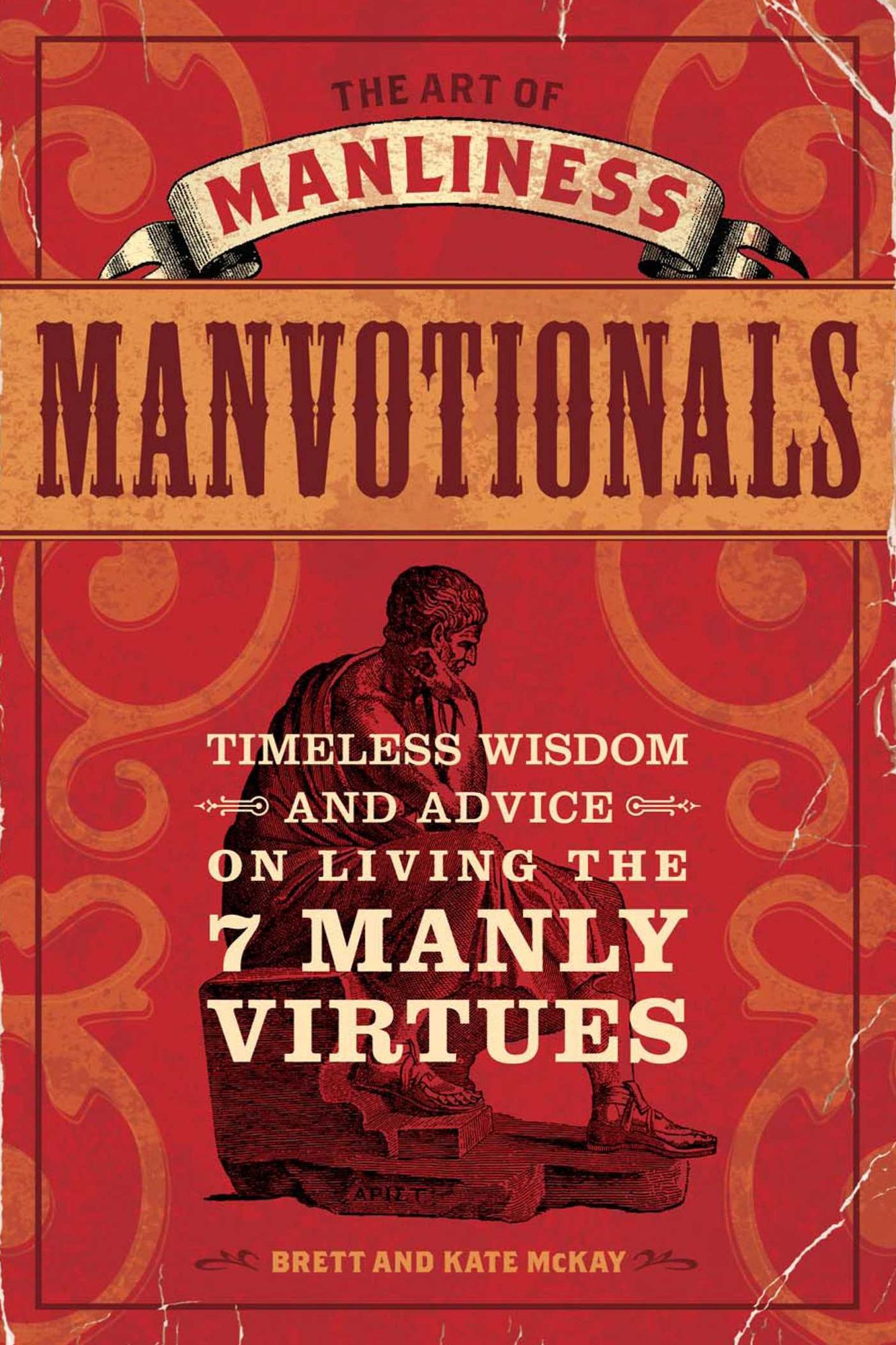 The Art of Manliness: Manvotionals: Timeless Wisdom and Advice on Living the 7 Manly Virtues
