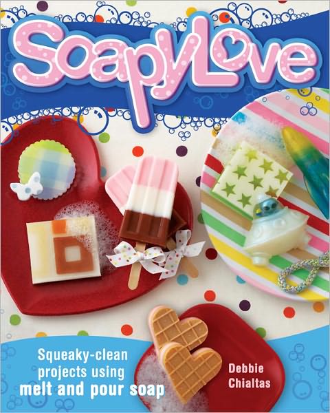 Soapylove: Squeaky-Clean Projects Using Melt-and-Pour Soap (PagePerfect NOOK Book)