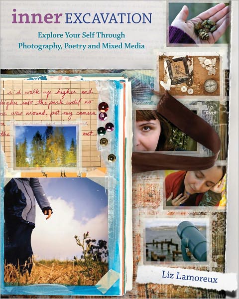 Inner Excavation: Exploring Your Self Through Photography, Poetry and Mixed Media (PagePerfect NOOK Book)