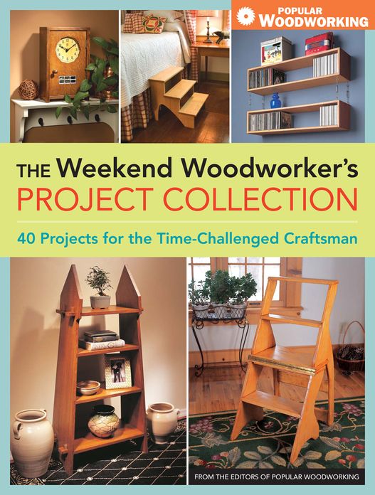 The Weekend Woodworker's Project Collection: 40 Projects for the Time-Challenged Craftsman (PagePerfect NOOK Book)