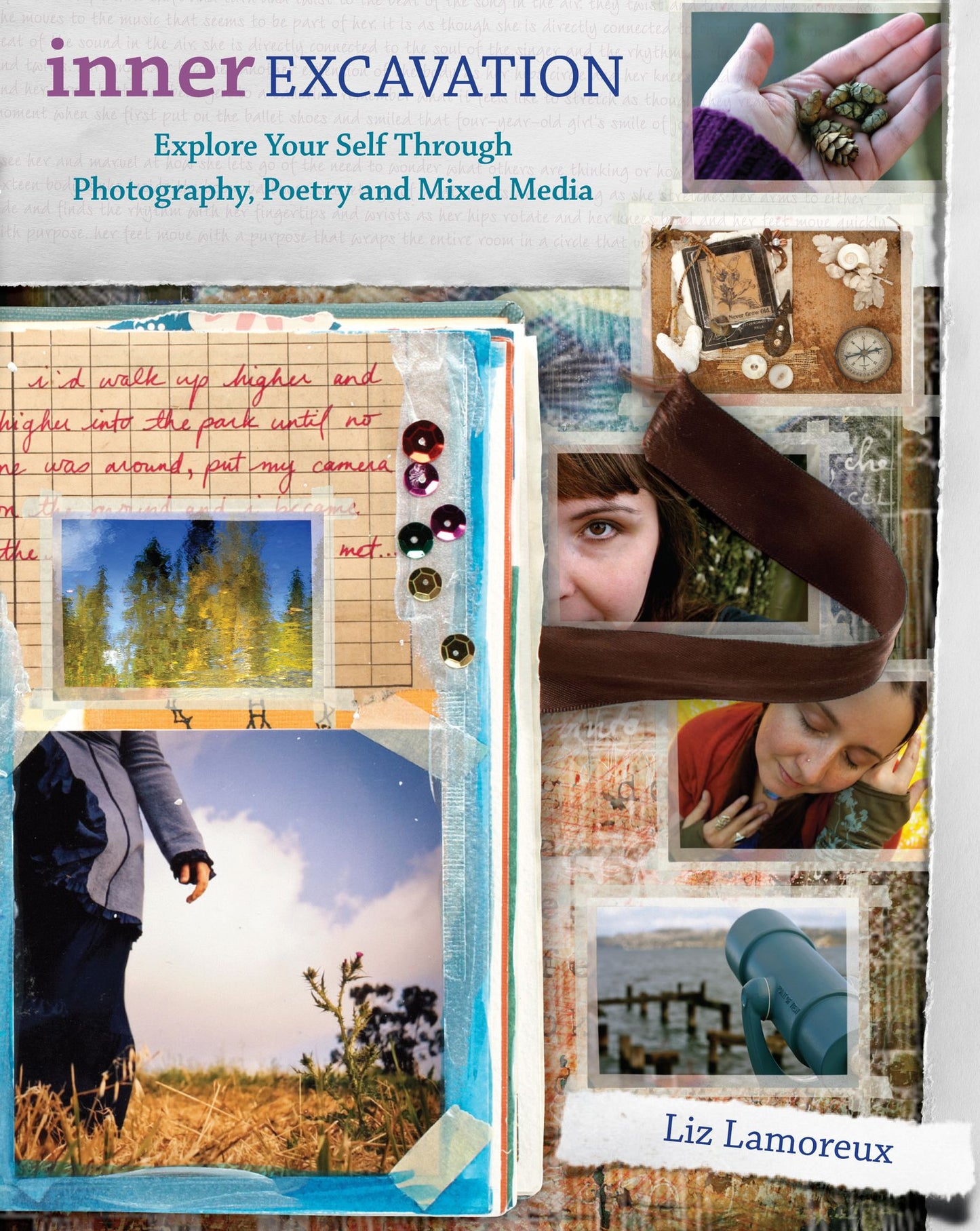 Inner Excavation: Exploring Your Self Through Photography, Poetry and Mixed Media