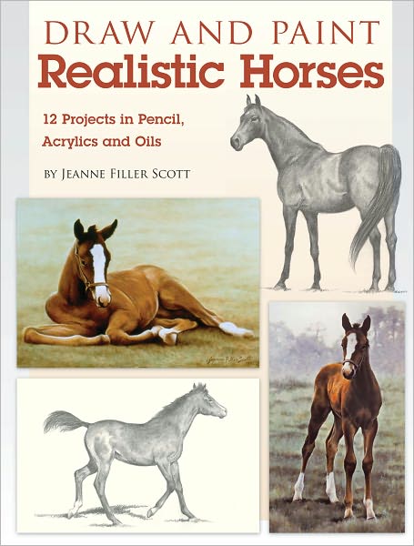 Draw and Paint Realistic Horses: Projects in Pencil, Acrylics and Oills (PagePerfect NOOK Book)