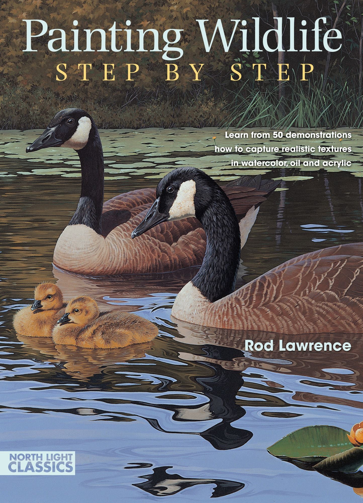 Painting Wildlife Step by Step: Learn from 50 demonstrations how to capture realistic textures in watercolor, oil and acrylic