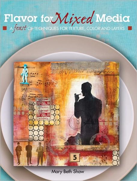 Flavor for Mixed Media: A Feast of Techniques for Texture, Color and Layers (PagePerfect NOOK Book)