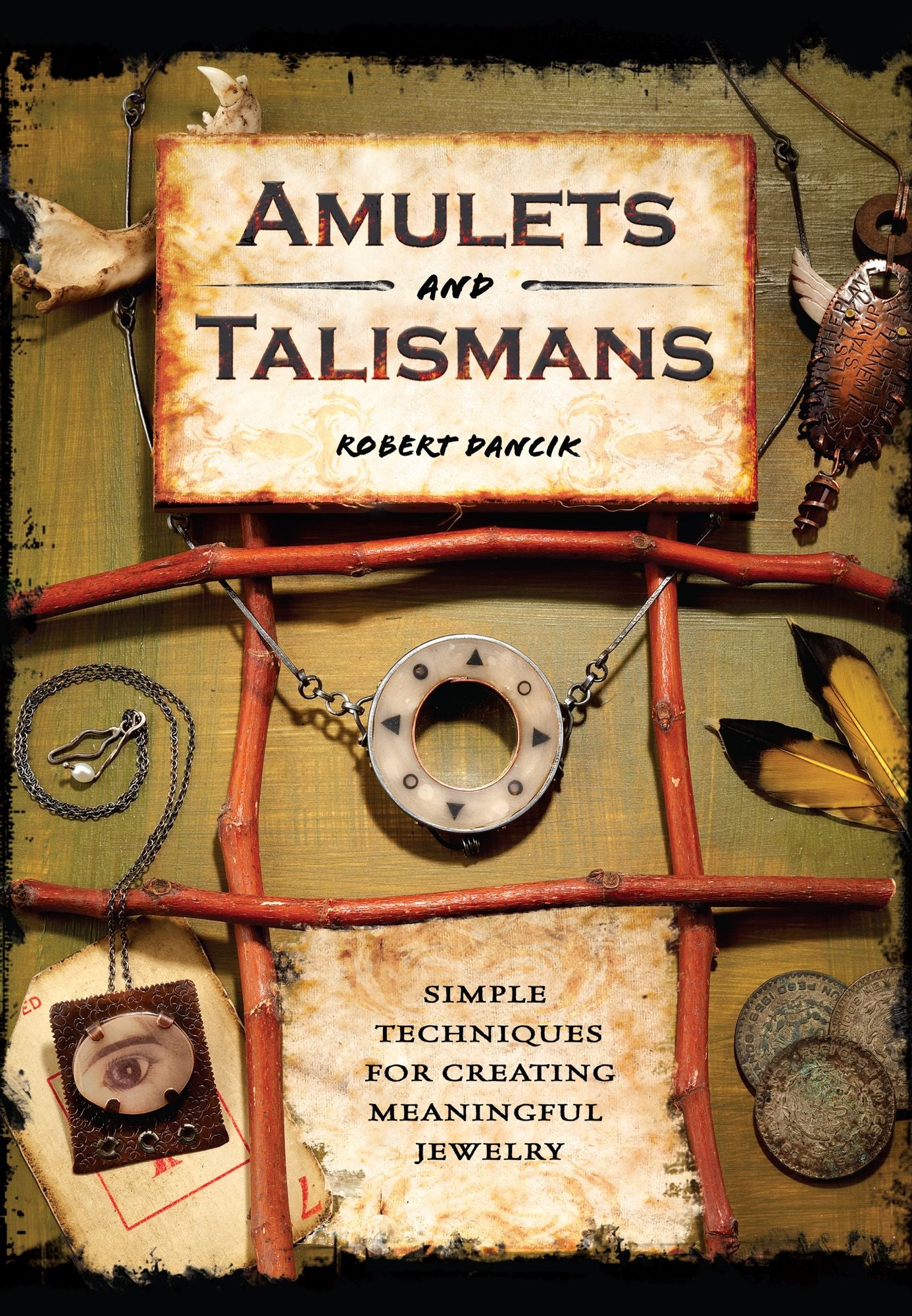 Amulets and Talismans: Simple Techniques for Creating Meaningful Jewelry