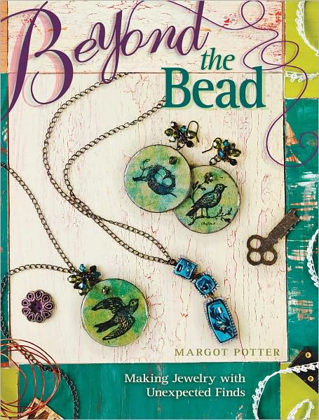 Beyond The Bead: Making Jewelry With Unexpected Finds (PagePerfect NOOK Book)