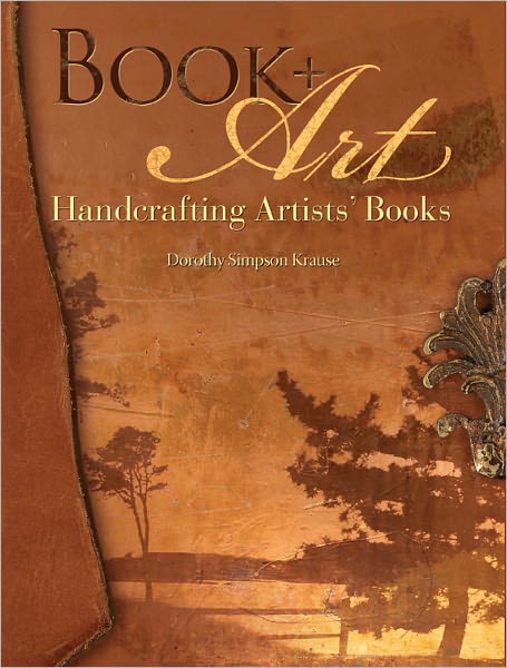 Book + Art: Handcrafting Artists' Books (PagePerfect NOOK Book)