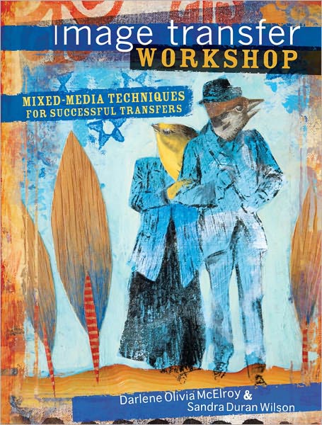 Image Transfer Workshop: Mixed-Media Techniques for Successful Transfers (PagePerfect NOOK Book)