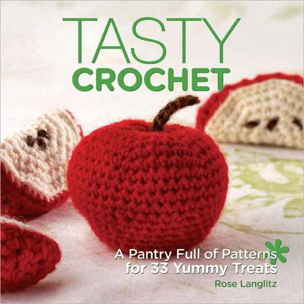 Tasty Crochet: A Pantry Full of Patterns for 33 Tasty Treats (PagePerfect NOOK Book)